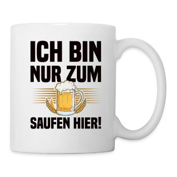 Ich Bin Nur Zum Saufen Hier - Lustiger Bier Spruch - Tasse - Weiß - Rechts