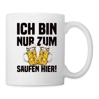Ich Bin Nur Zum Saufen Hier - Lustiger Bier Spruch - Tasse - Weiß - Rechts