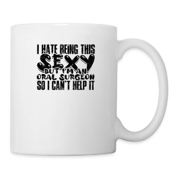 I hate being this sexy but im an oral surgeon so - Mug - white - Right
