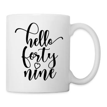 Hallo Neunundvierzig süßer 49 Jahre alter Geburtstag - Tasse - Weiß - Rechts