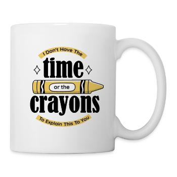 Ich habe weder die Zeit noch die Buntstifte, um di - Tasse - Weiß - Rechts