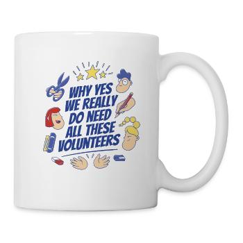 Warum ja, wir brauchen wirklich alle diese Freiwil - Tasse - Weiß - Rechts