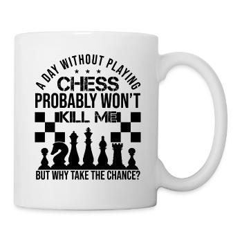 A Day Without Playing Chess Funny Chess Quotes - Mug - white - Right