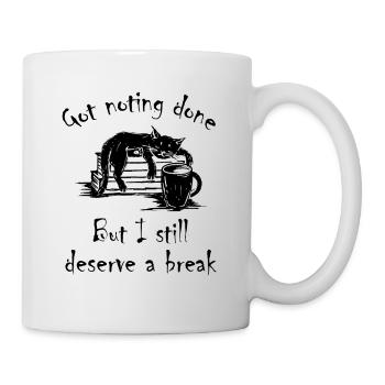 got nothing done but i still deserve a break - Mug - white - Right