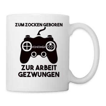 Zum Zocken Geboren Zur Arbeit Gezwungen - Tasse - Weiß - Rechts