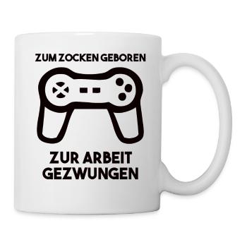 Zum Zocken Geboren Zur Arbeit Gezwungen - Tasse - Weiß - Rechts