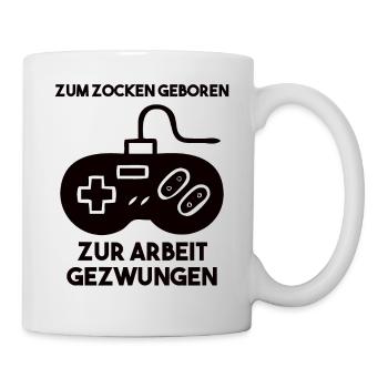 Zum Zocken Geboren Zur Arbeit Gezwungen - Tasse - Weiß - Rechts