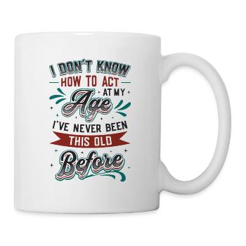 Ich weiß nicht, wie ich mich verhalten soll. - Tasse - Weiß - Rechts