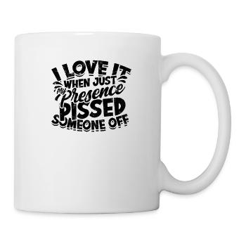 I Love It When Just My Presence Pissed Someone - Mug - white - Right