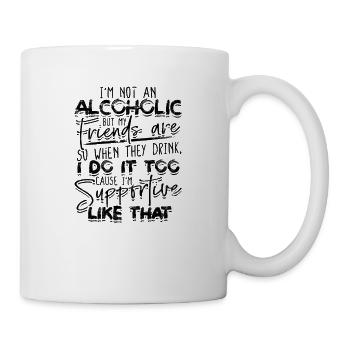 Ich bin kein Alkoholiker, aber meine Freunde sind so, wenn - Tasse - Weiß - Rechts