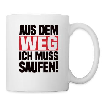 Aus Dem Weg Ich Muss Saufen! - Tasse - Weiß - Rechts