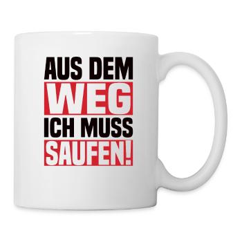 Aus Dem Weg Ich Muss Saufen! - Tasse - Weiß - Rechts