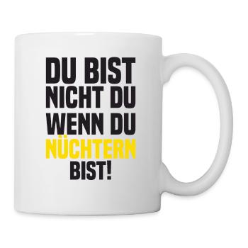 Du Bist Nicht Du Wenn Du Nüchtern Bist! - Tasse - Weiß - Rechts