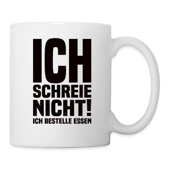 Ich Schreie Nicht Ich Bestelle Essen Baby Spruch - Tasse - Weiß - Rechts
