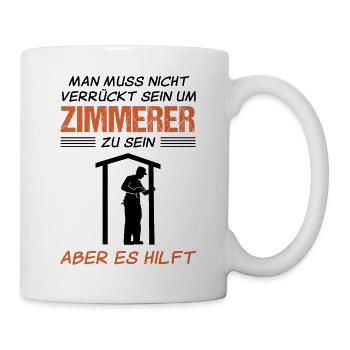 Zimmermann Zimmerer Lustiger Spruch Geschenk - Tasse - Weiß - Rechts