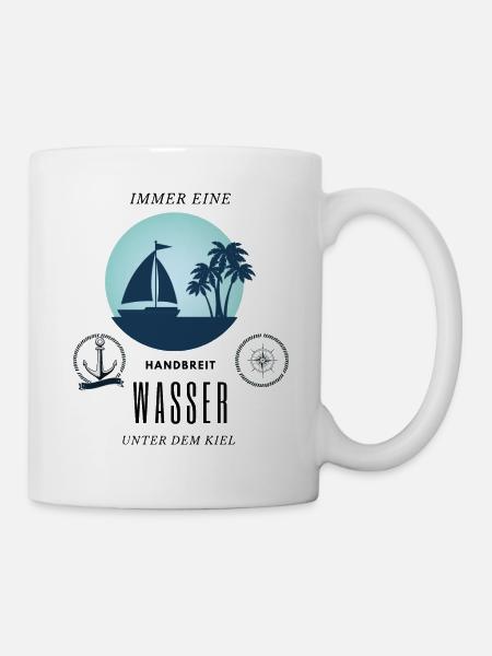 Immer eine Handbreit Wasser unter dem Kiel - Tasse - Weiß