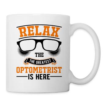 Relax The greatest Optometrist is here Optiker - Tasse - Weiß - Rechts