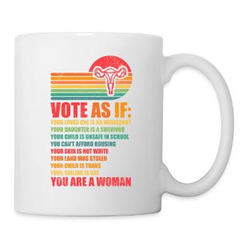Stimmen Sie ab, als ob pro Choice - Tasse - Weiß - Rechts