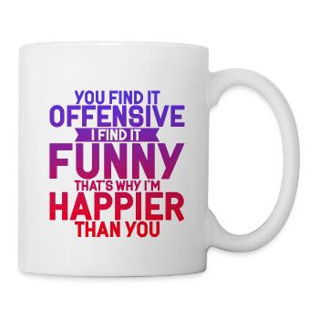 You Find It Offensive, I Find It Funny 4 - Tasse - Weiß - Rechts