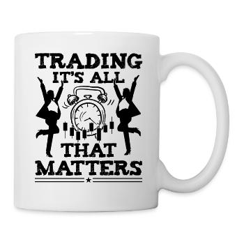 Trading It's All That Matters Funny Investor Quote - Mug - white - Right