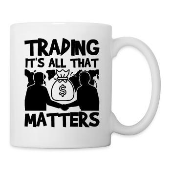 Trading It's All That Matters Funny Trader Quote - Mug - white - Right