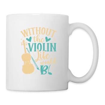 Without the violin life bb violin musician music - Mug - white - Right