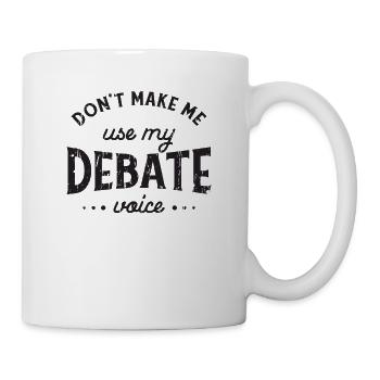 Ne me faites pas utiliser ma voix de débat - opinions - Mug blanc - blanc - Droite