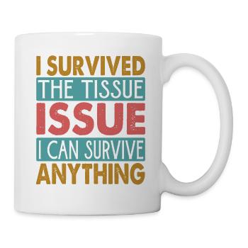 I Survived The Tissue Issue I Can Survive Anything - Tasse - Weiß - Rechts