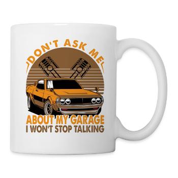 Don't Ask Me About My Garage I Won't Stop Talking - Tasse - Weiß - Rechts