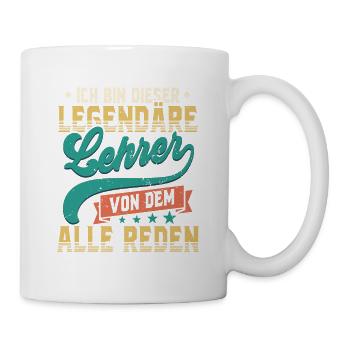 Ich Bin Dieser Legendäre Lehrer Von Den Alle Reden - Tasse - Weiß - Rechts