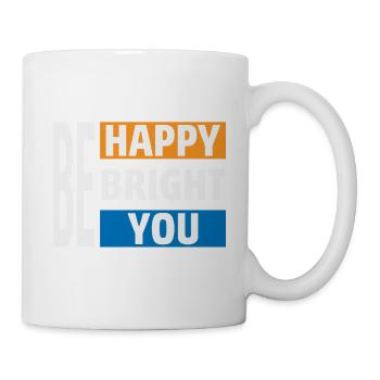 Be Happy Bright You - Tasse - Weiß - Rechts