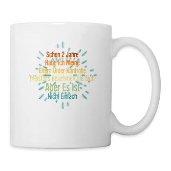 Schon 2 Jahre Hab Ich Meine Eltern Unter Kontrolle - Tasse - Weiß - Rechts