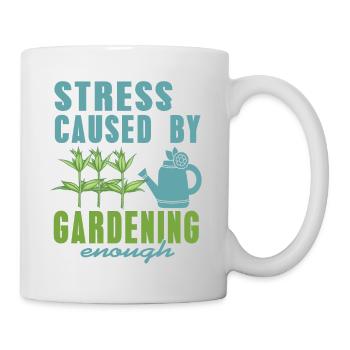 Stress Is Caused By Gardening Enough Funny Present - Tasse - Weiß - Rechts