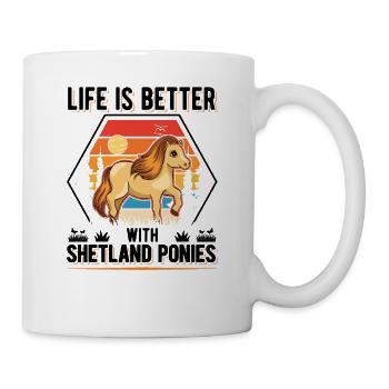 Life is better with Shetland Ponies Shetty - Tasse - Weiß - Rechts