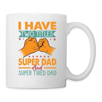 I Have Two Titles Super Dad And Super Tired Dad - Mug - white - Right
