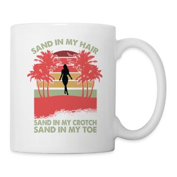 Sand In My Hair Sand In My Crotch Sand In My Toes - Mug - white - Right