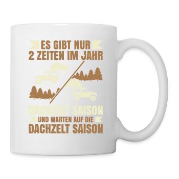 Gibt 2 Zeiten Im Jahr Dachzelt Saison Und Warten - Tasse - Weiß - Rechts