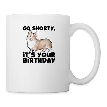 Go shorty It's your birthday - cool pembroke - Mug - white - Right