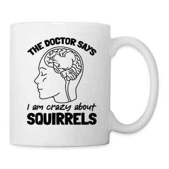 Squirrel lover - The doctor says I am - Mug - white - Right