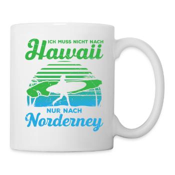 Ich Muss Nicht Nach Hawaii Nur Nach Norderney - Tasse - Weiß - Rechts