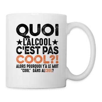 Quoi L'alcool C'est Pas Cool Humour Alcoolique - Mug blanc - blanc - Droite
