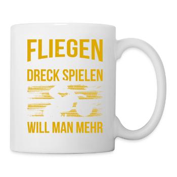 Fliegen Und Im Dreck Spielen Was Will Man Mehr - Tasse - Weiß - Rechts