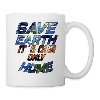 Save Earth It's Our Only Home - Klimawandel - Tasse - Weiß - Rechts