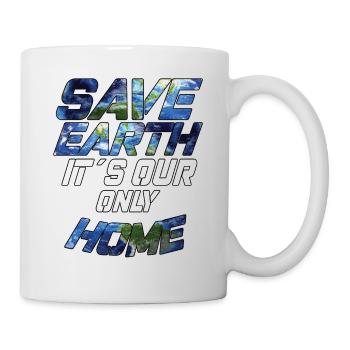 Save Earth It's Our Only Home - Klimawandel - Tasse - Weiß - Rechts