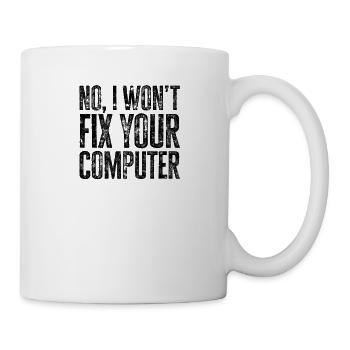 Nein, ich werde Ihren Computer nicht reparieren - tech - Tasse - Weiß - Rechts