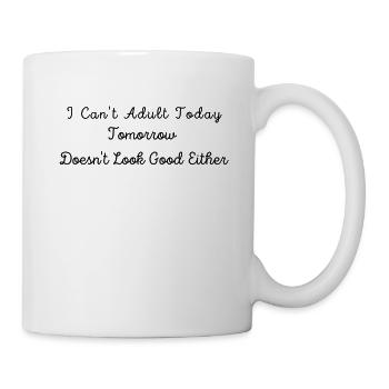 I Can't Adult Today Tomorrow Doesn't Look Good - Mug blanc - blanc - Droite