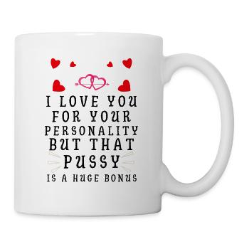 Ich liebe dich für deine Persönlichkeit, aber diese Muschi ist - Tasse - Weiß - Rechts