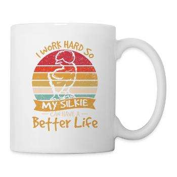 I Work Hard So My Silkie Can Have A Better Life Ch - Tasse - Weiß - Rechts