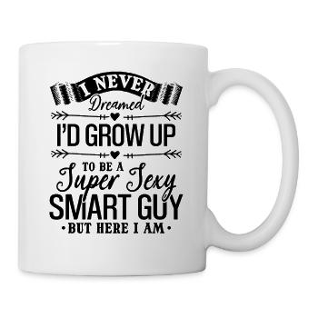 I Never Dreamed I'd Grow Up To Be A Super Sexy - Mug - white - Right