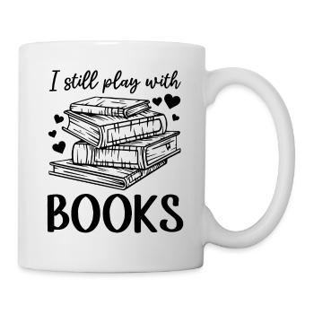 I Still Play With Books - Book Lover Book Reading - Tasse - Weiß - Rechts